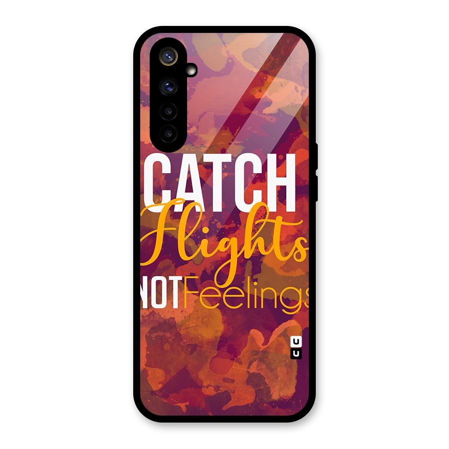 Catch Flights Not Feelings Glass Back Case for Realme 6