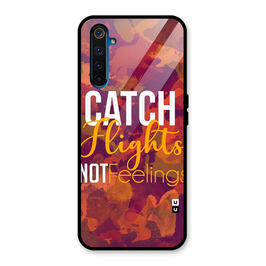Catch Flights Not Feelings Glass Back Case for Realme 6 Pro