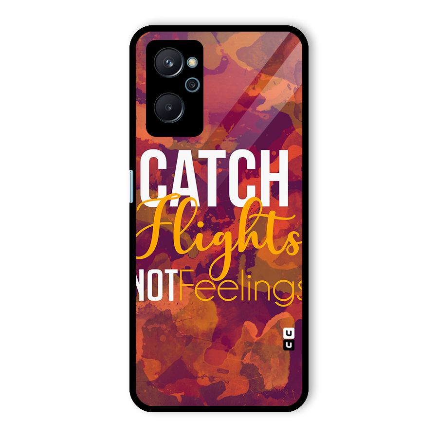 Catch Flights Not Feelings Glass Back Case for Realme 9i
