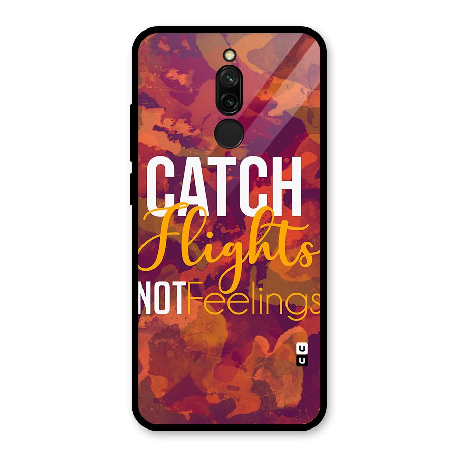 Catch Flights Not Feelings Glass Back Case for Redmi 8