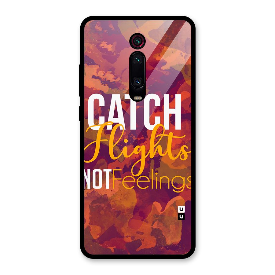 Catch Flights Not Feelings Glass Back Case for Redmi K20