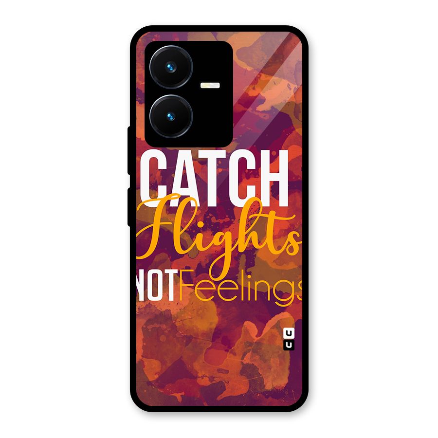 Catch Flights Not Feelings Glass Back Case for Vivo Y22