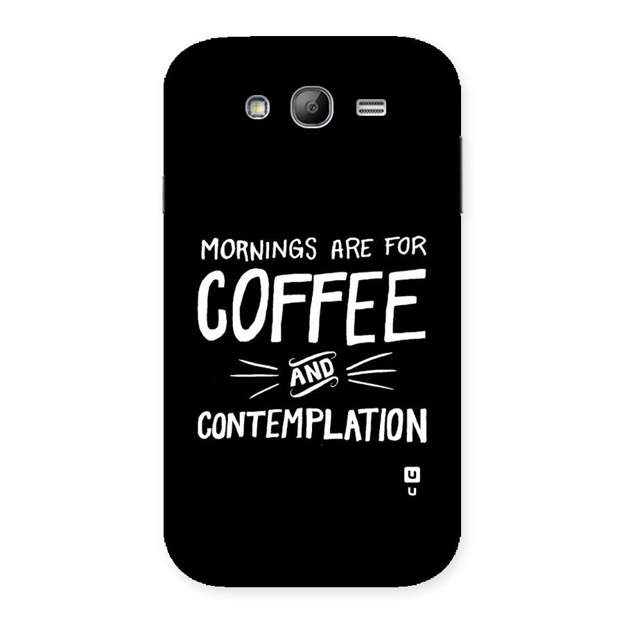Coffee And Contemplation Back Case for Galaxy Grand Neo Plus