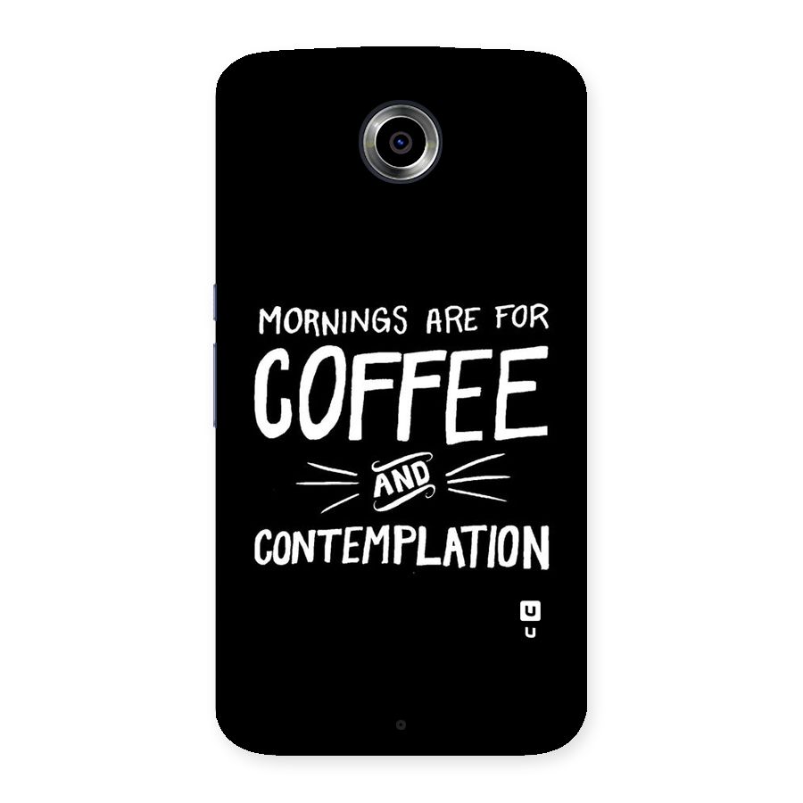 Coffee And Contemplation Back Case for Nexsus 6