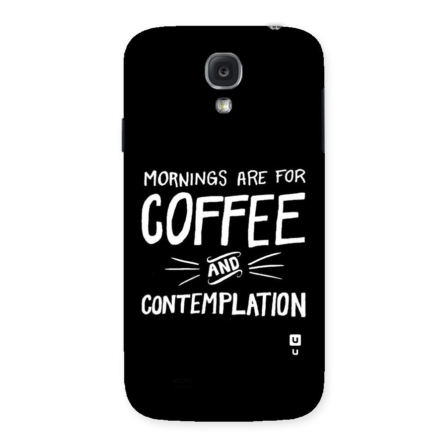 Coffee And Contemplation Back Case for Samsung Galaxy S4