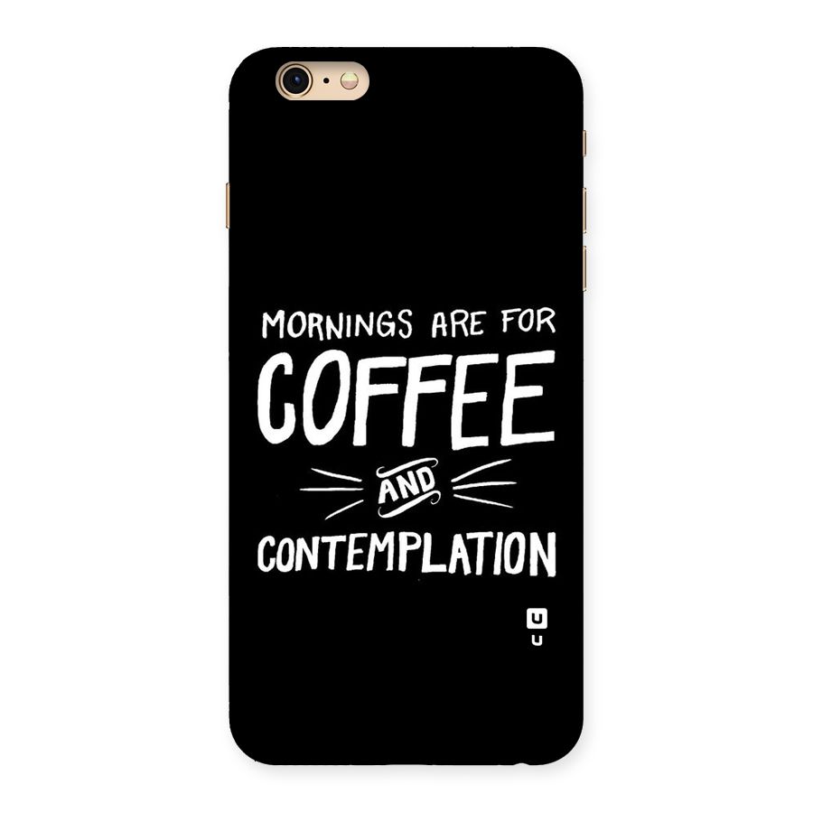 Coffee And Contemplation Back Case for iPhone 6 Plus 6S Plus