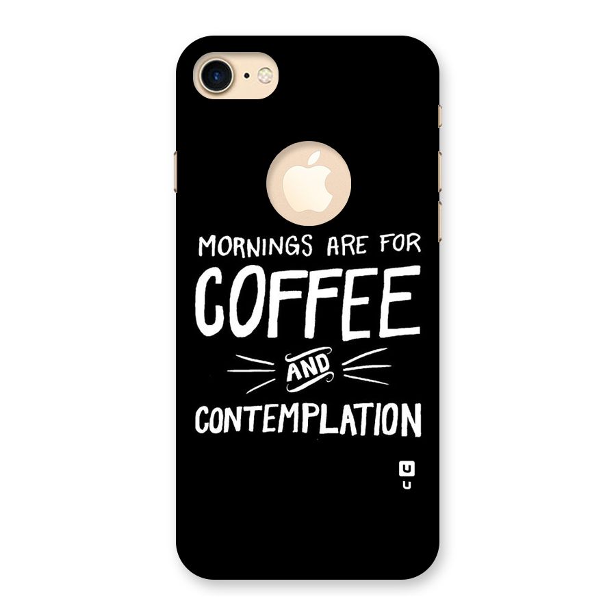 Coffee And Contemplation Back Case for iPhone 7 Logo Cut