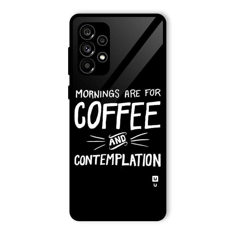 Coffee And Contemplation Glass Back Case for Galaxy A73 5G