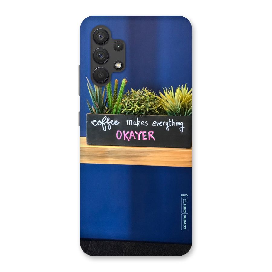 Coffee Makes Everything Okayer Back Case for Galaxy A32