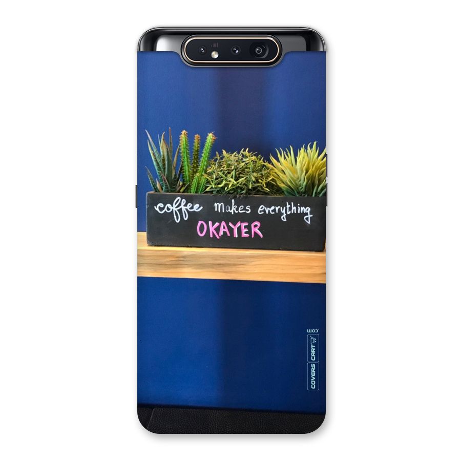 Coffee Makes Everything Okayer Back Case for Galaxy A80