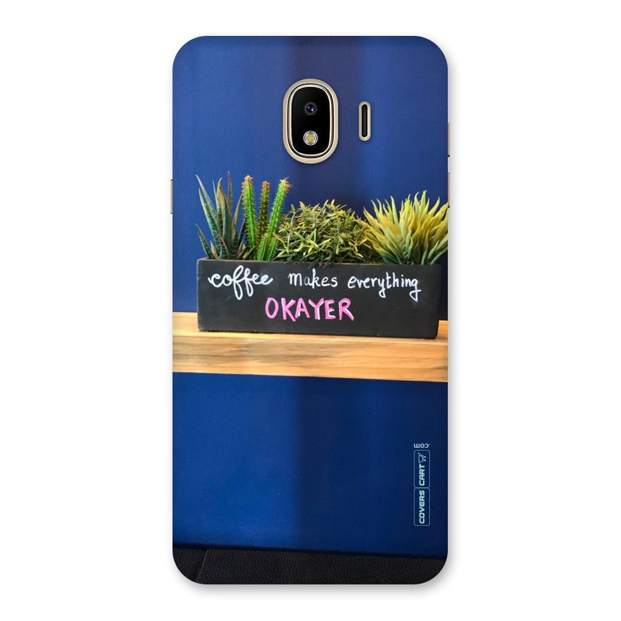 Coffee Makes Everything Okayer Back Case for Galaxy J4