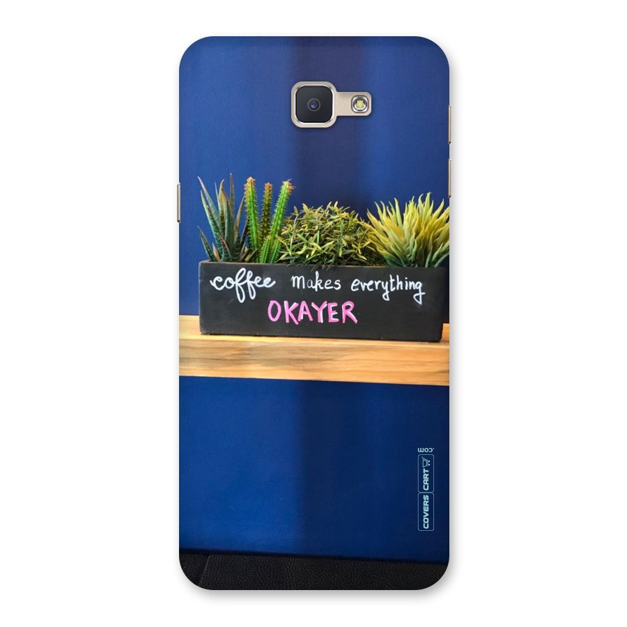 Coffee Makes Everything Okayer Back Case for Galaxy J5 Prime