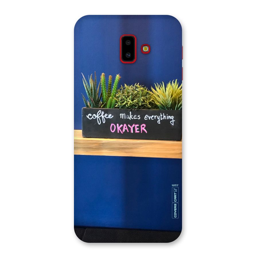 Coffee Makes Everything Okayer Back Case for Galaxy J6 Plus