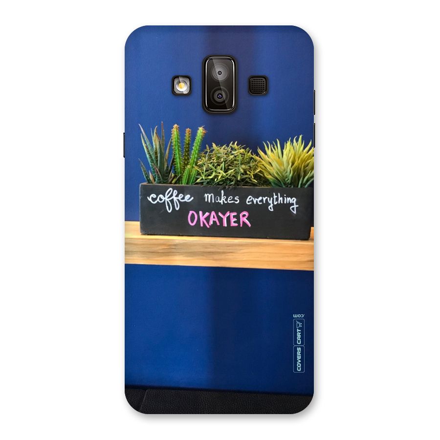 Coffee Makes Everything Okayer Back Case for Galaxy J7 Duo