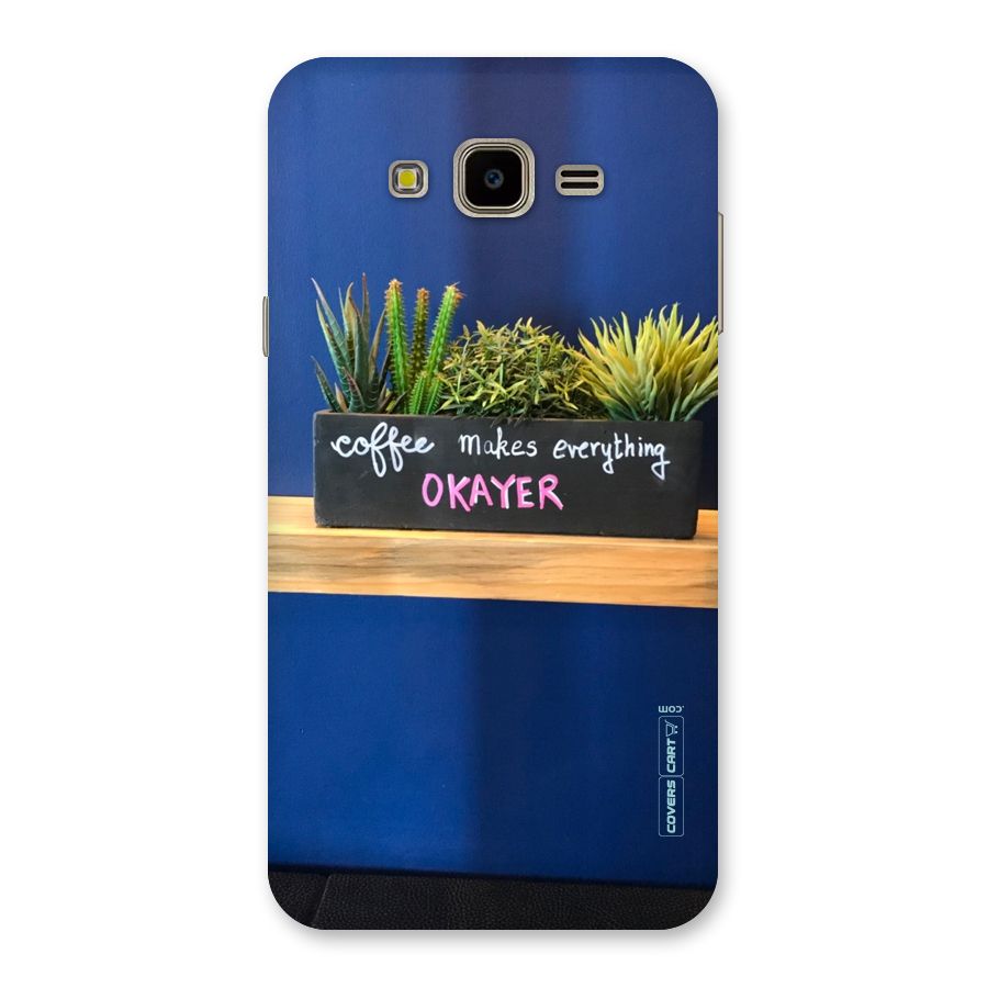Coffee Makes Everything Okayer Back Case for Galaxy J7 Nxt