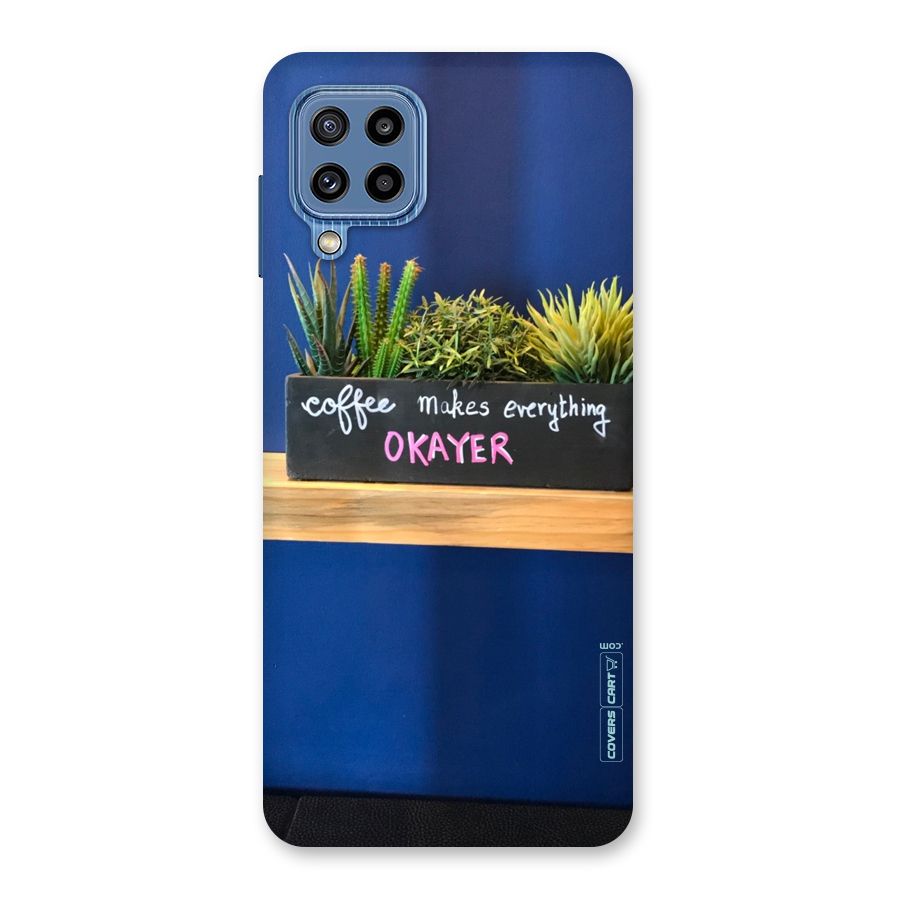 Coffee Makes Everything Okayer Back Case for Galaxy M32