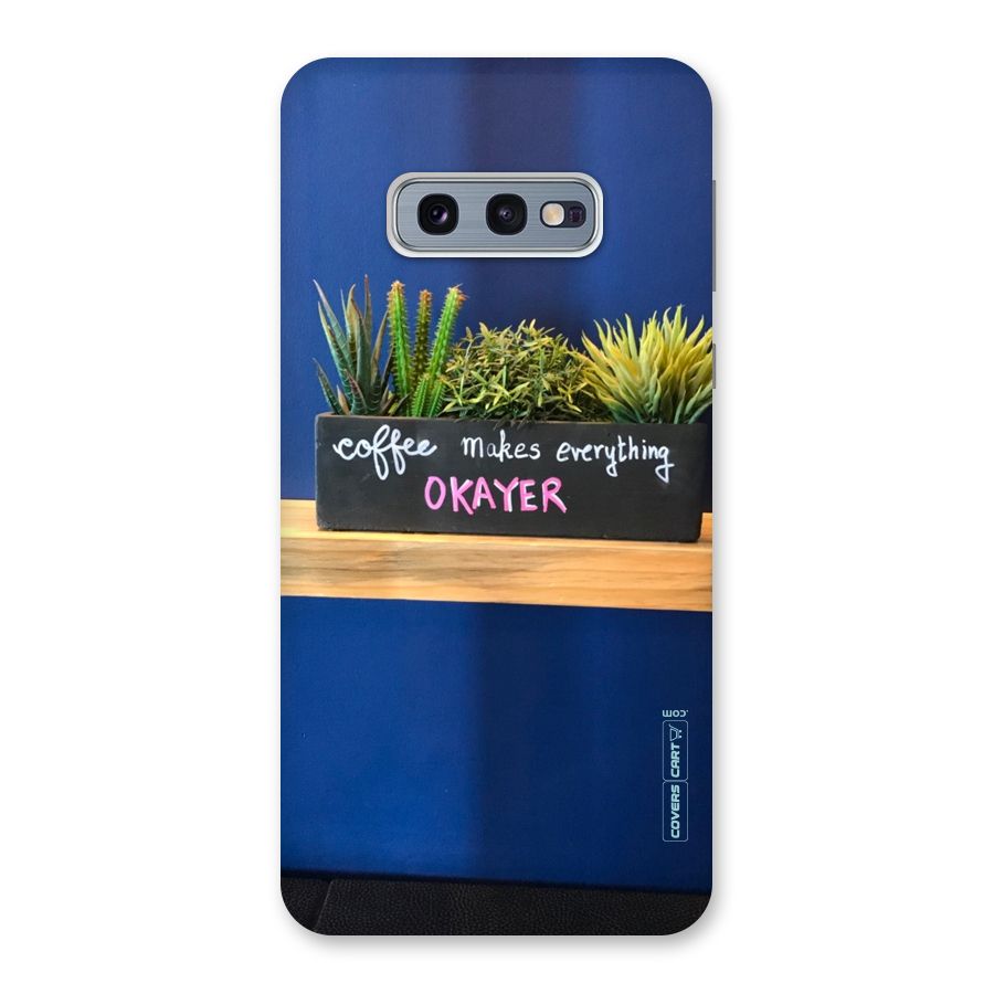 Coffee Makes Everything Okayer Back Case for Galaxy S10e