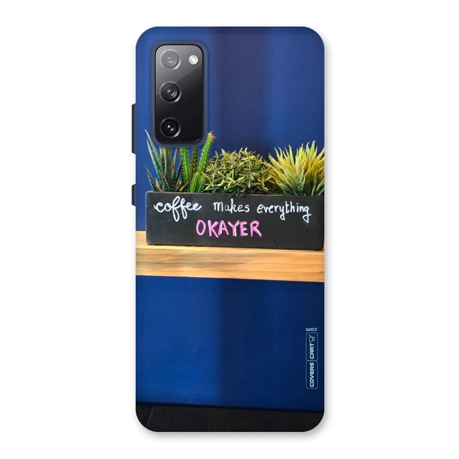 Coffee Makes Everything Okayer Back Case for Galaxy S20 FE