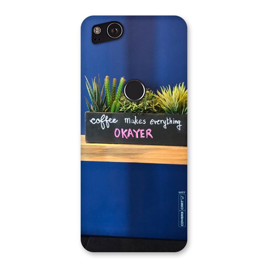 Coffee Makes Everything Okayer Back Case for Google Pixel 2
