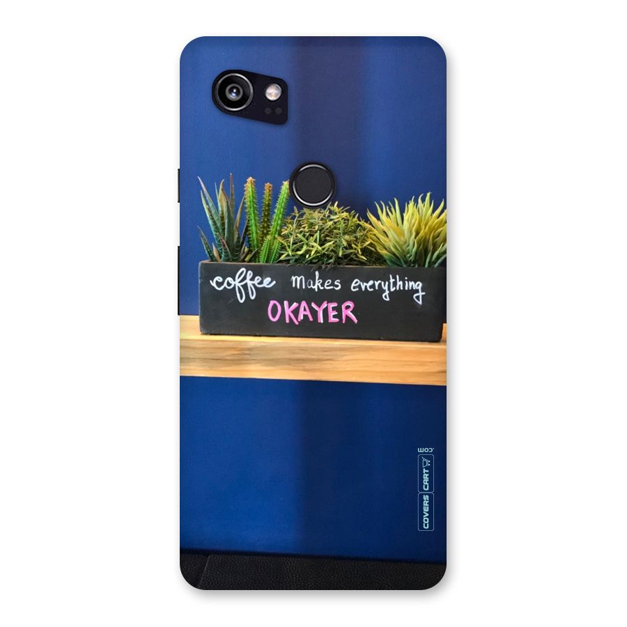Coffee Makes Everything Okayer Back Case for Google Pixel 2 XL