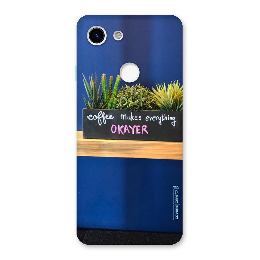 Coffee Makes Everything Okayer Back Case for Google Pixel 3