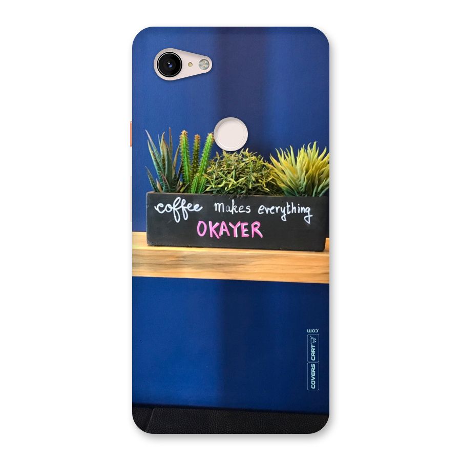 Coffee Makes Everything Okayer Back Case for Google Pixel 3 XL