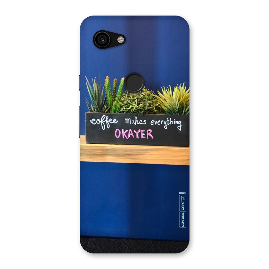 Coffee Makes Everything Okayer Back Case for Google Pixel 3a