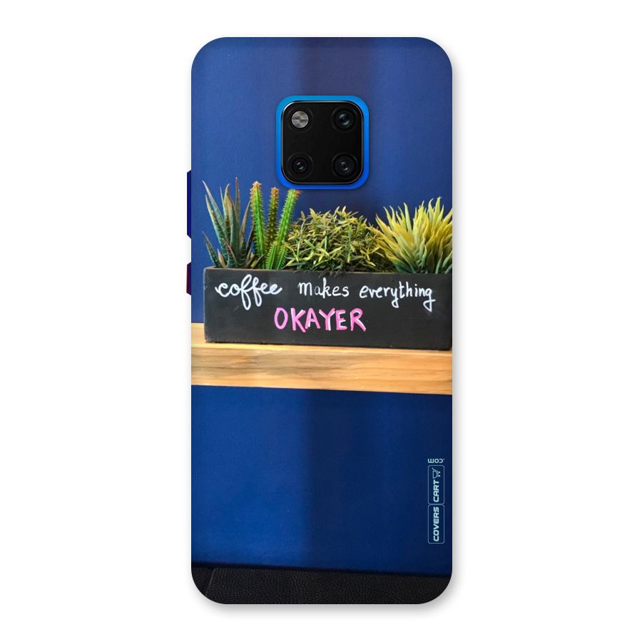 Coffee Makes Everything Okayer Back Case for Huawei Mate 20 Pro
