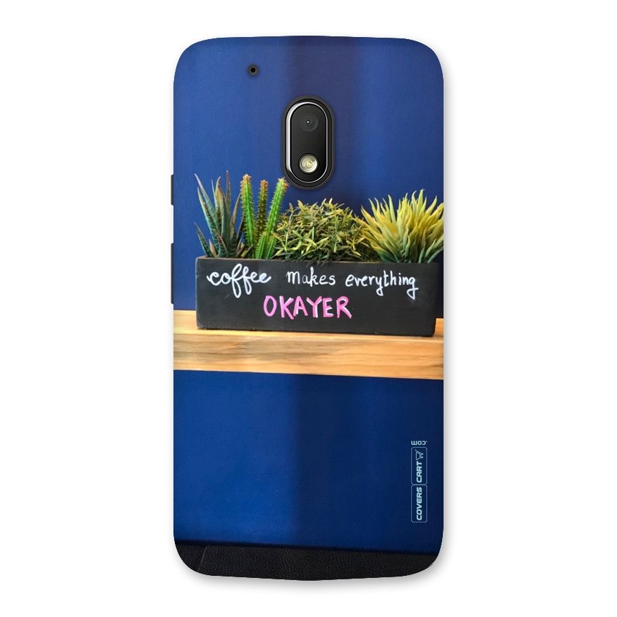 Coffee Makes Everything Okayer Back Case for Moto G4 Play