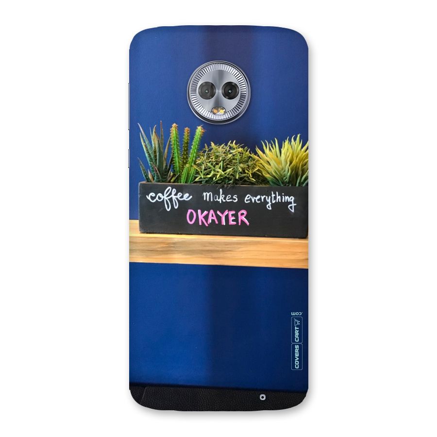Coffee Makes Everything Okayer Back Case for Moto G6 Plus