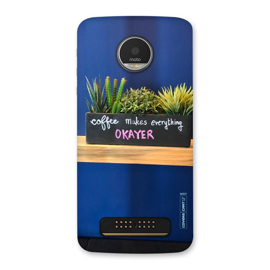Coffee Makes Everything Okayer Back Case for Moto Z Play