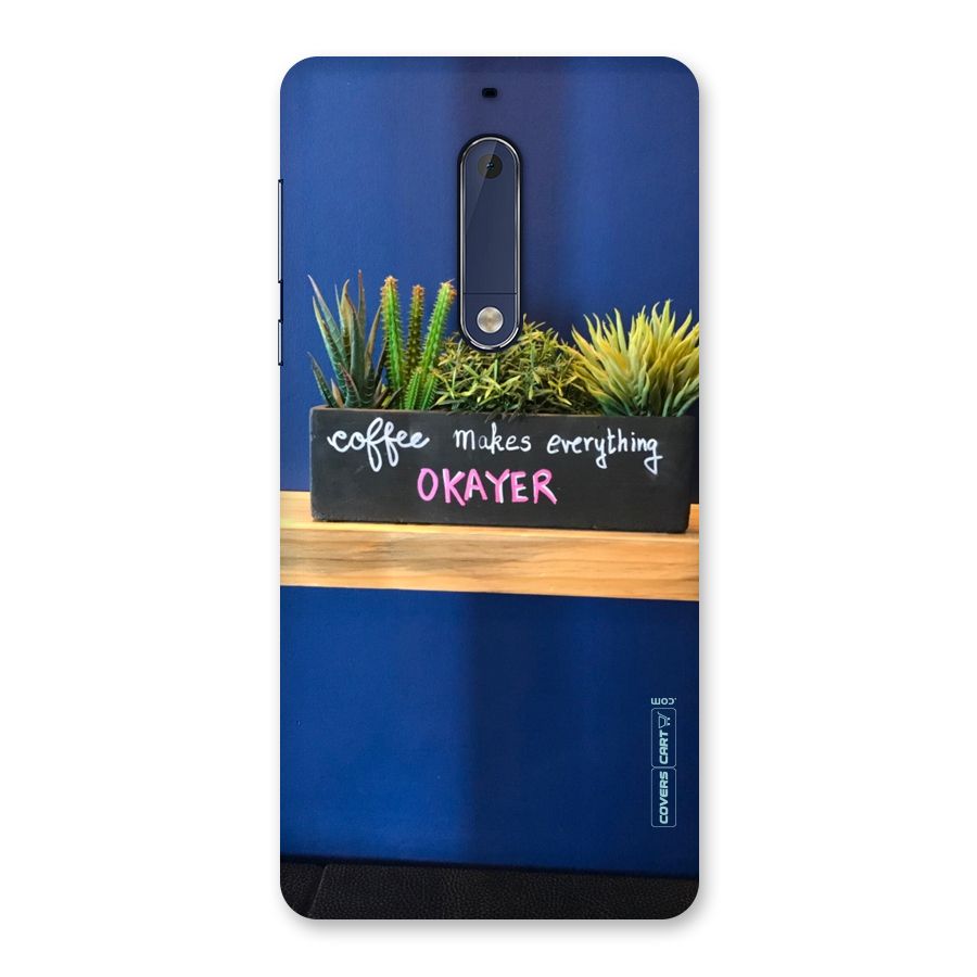 Coffee Makes Everything Okayer Back Case for Nokia 5