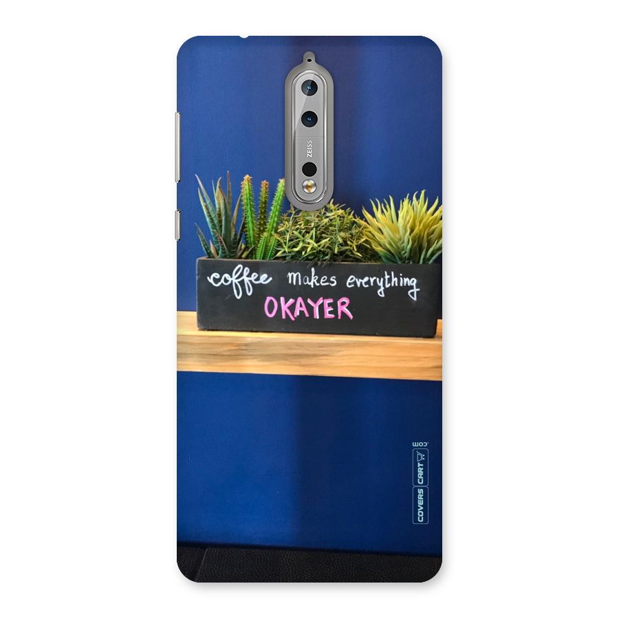 Coffee Makes Everything Okayer Back Case for Nokia 8