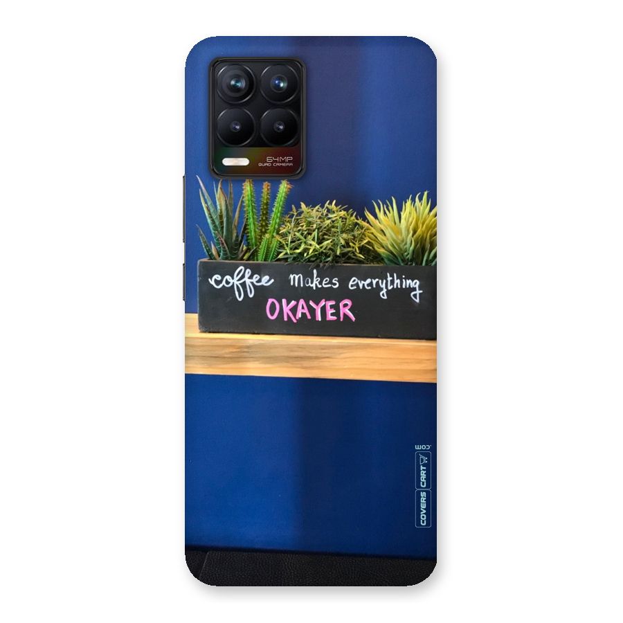 Coffee Makes Everything Okayer Back Case for Realme 8