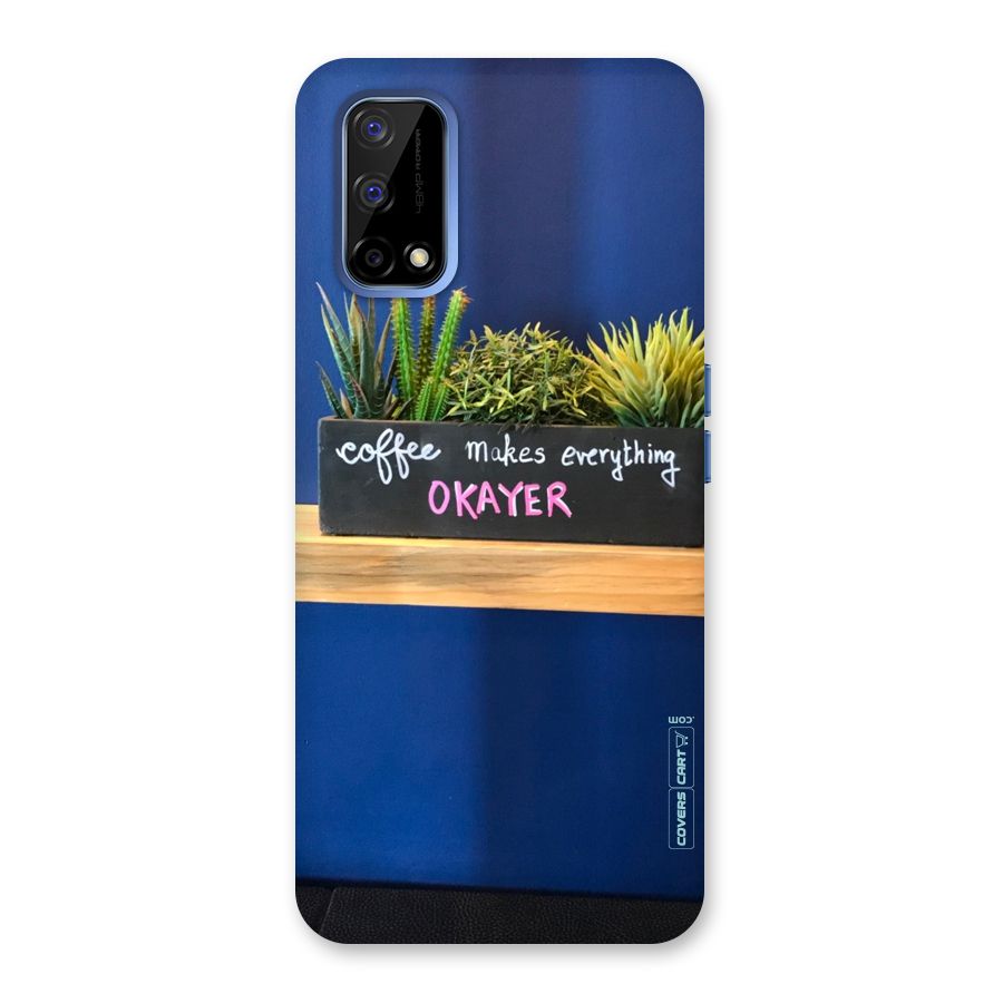 Coffee Makes Everything Okayer Back Case for Realme Narzo 30 Pro