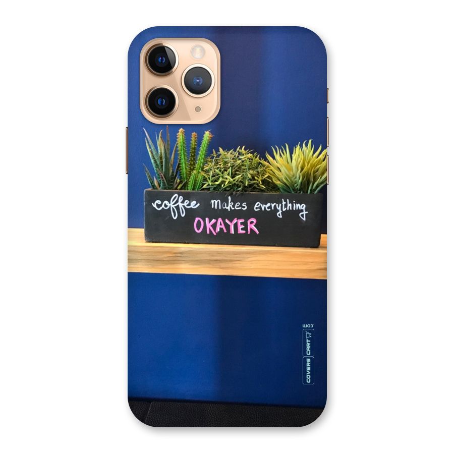 Coffee Makes Everything Okayer Back Case for iPhone 11 Pro