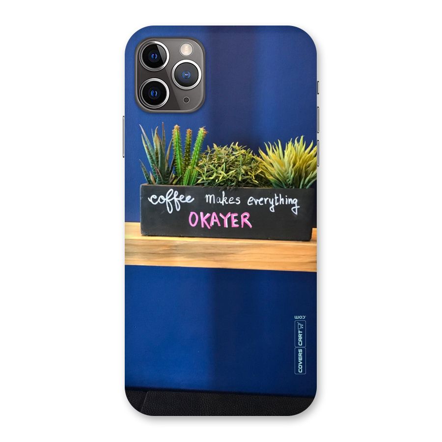 Coffee Makes Everything Okayer Back Case for iPhone 11 Pro Max