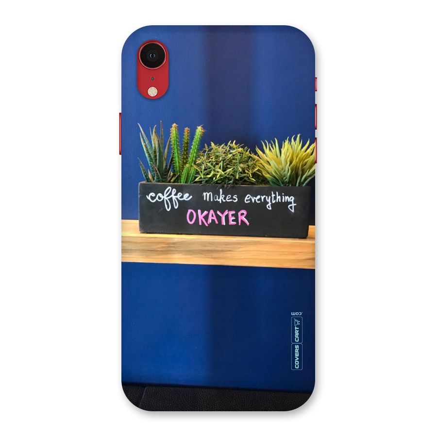 Coffee Makes Everything Okayer Back Case for iPhone XR
