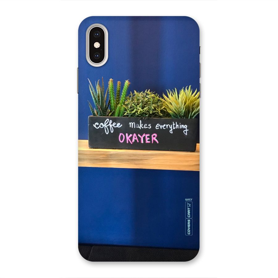 Coffee Makes Everything Okayer Back Case for iPhone XS Max