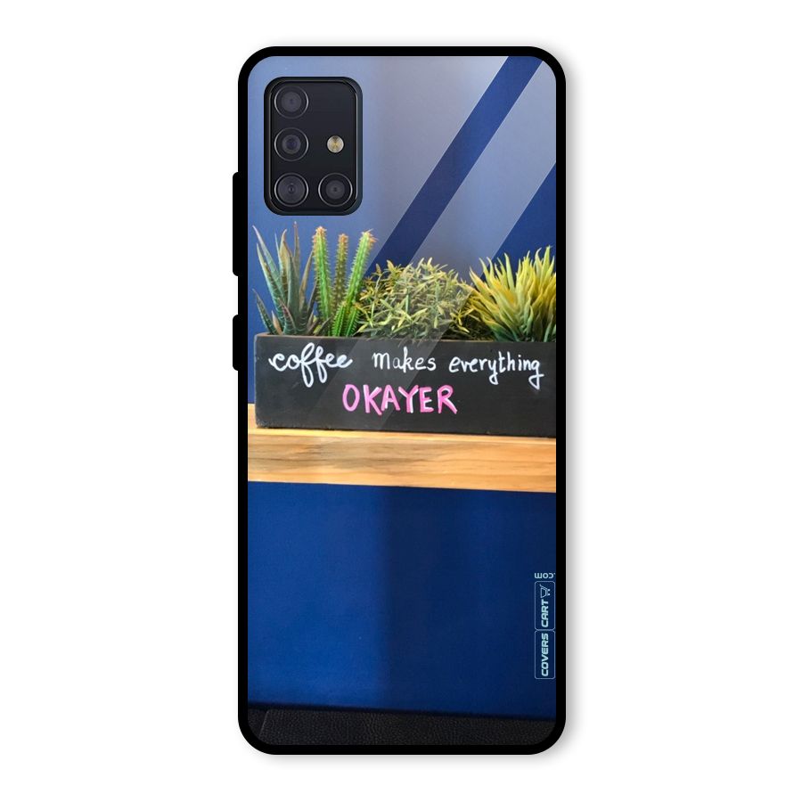 Coffee Makes Everything Okayer Glass Back Case for Galaxy A51