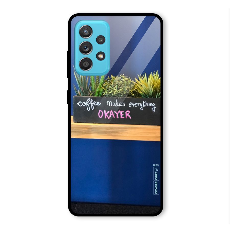 Coffee Makes Everything Okayer Glass Back Case for Galaxy A52