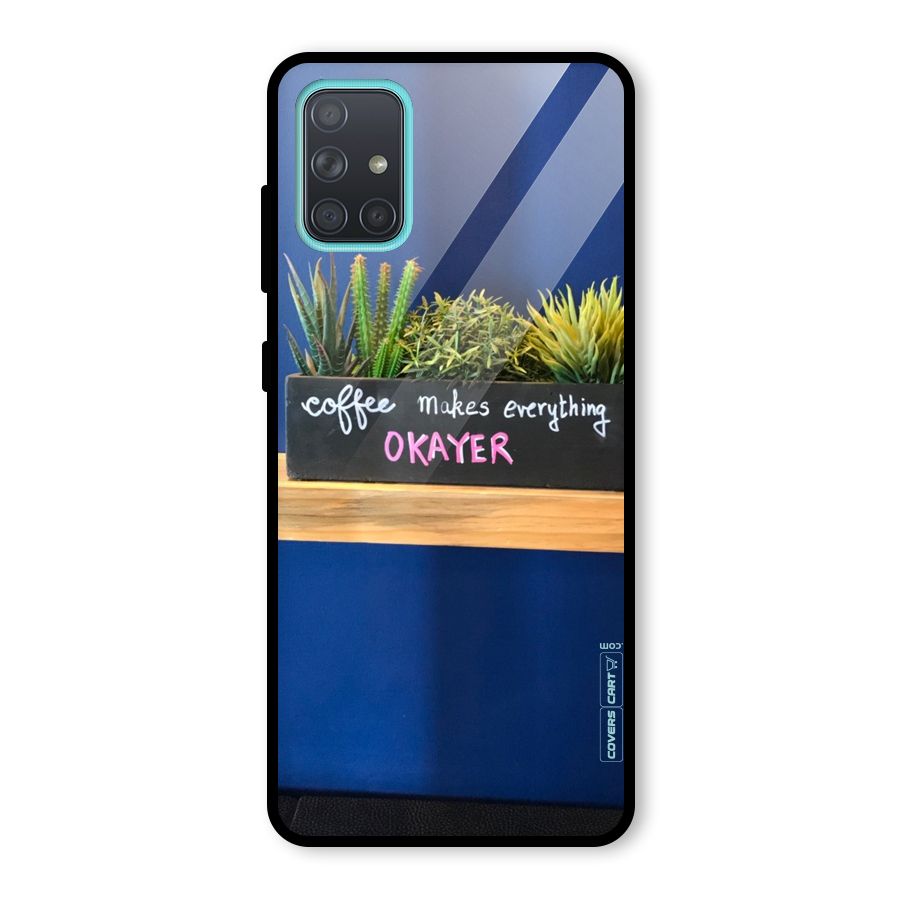 Coffee Makes Everything Okayer Glass Back Case for Galaxy A71