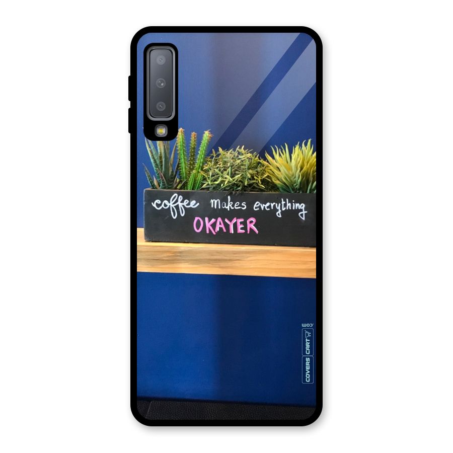 Coffee Makes Everything Okayer Glass Back Case for Galaxy A7 (2018)