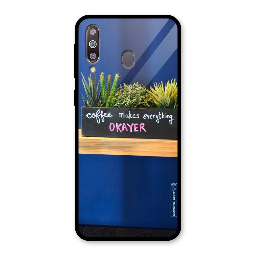 Coffee Makes Everything Okayer Glass Back Case for Galaxy M30