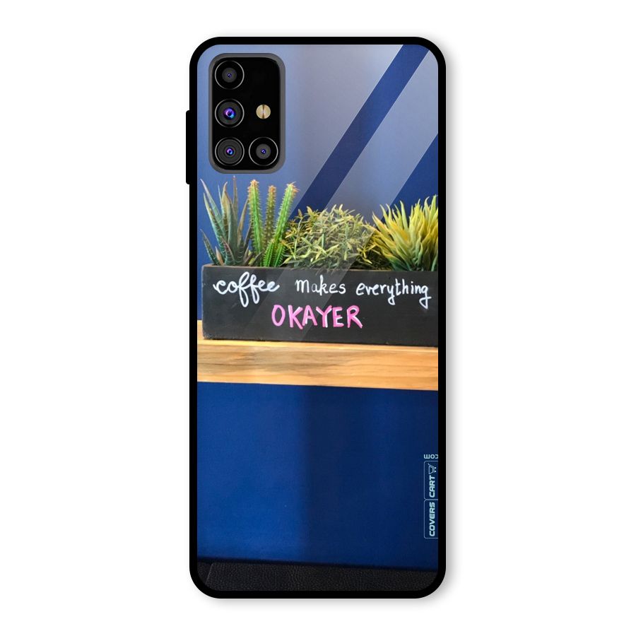 Coffee Makes Everything Okayer Glass Back Case for Galaxy M31s