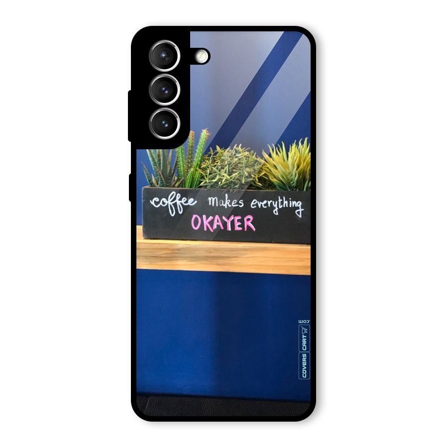 Coffee Makes Everything Okayer Glass Back Case for Galaxy S21 5G