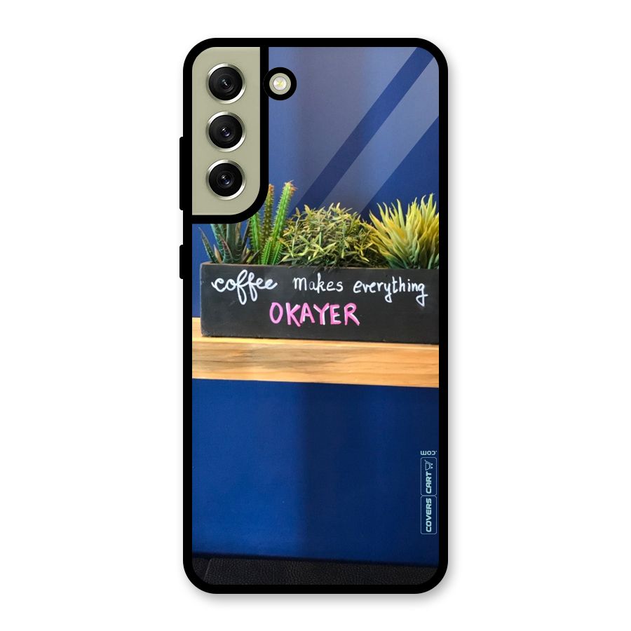 Coffee Makes Everything Okayer Glass Back Case for Galaxy S21 FE 5G