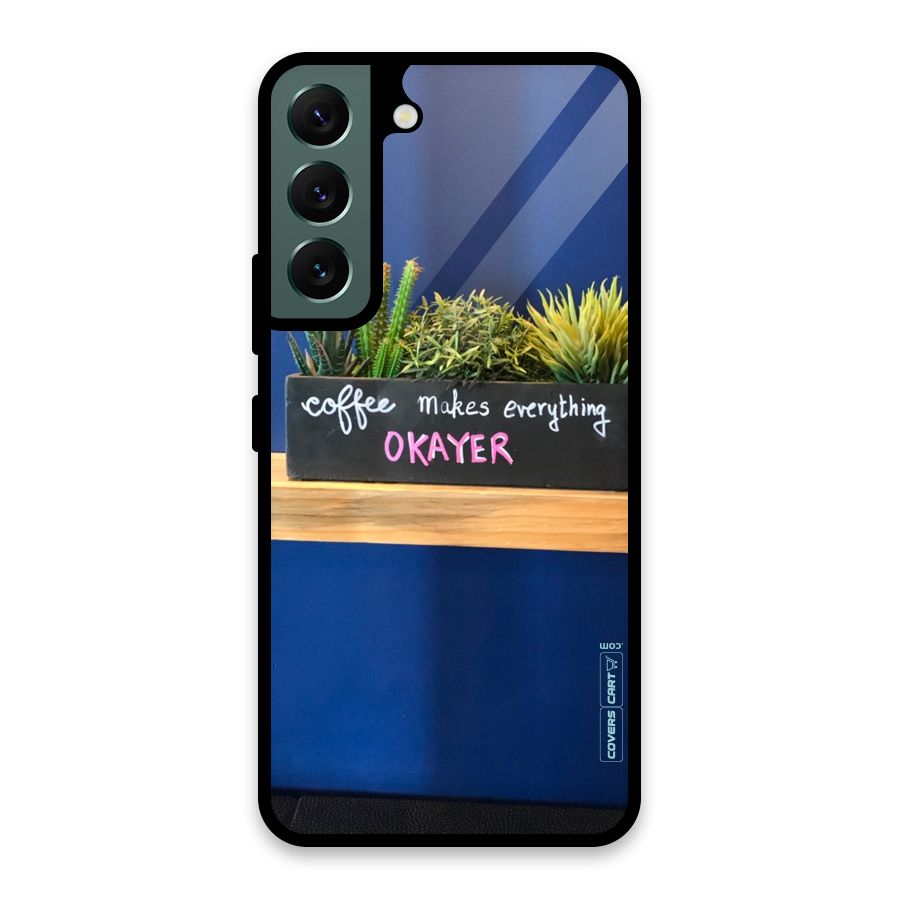 Coffee Makes Everything Okayer Glass Back Case for Galaxy S22 5G