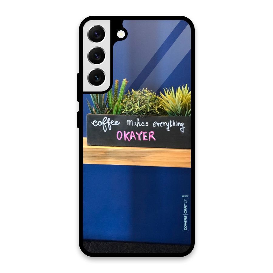 Coffee Makes Everything Okayer Glass Back Case for Galaxy S22 Plus 5G