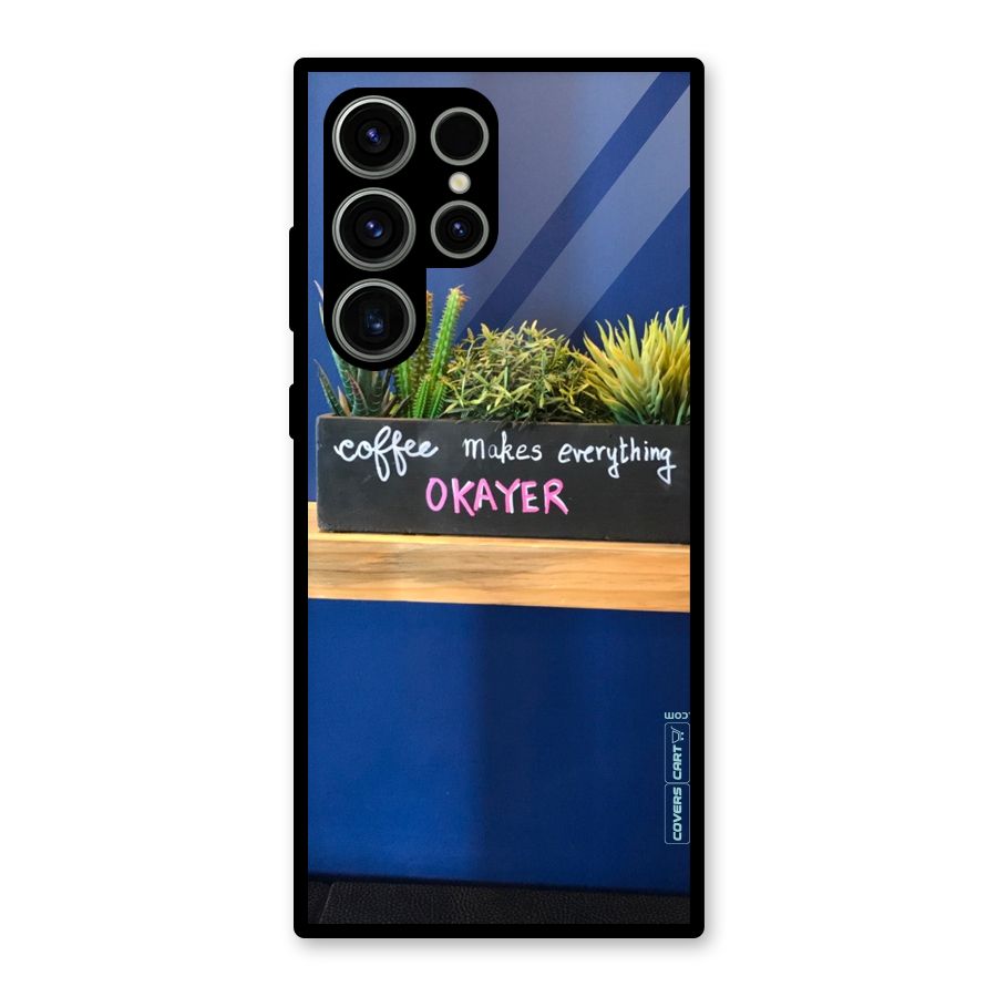Coffee Makes Everything Okayer Glass Back Case for Galaxy S23 Ultra